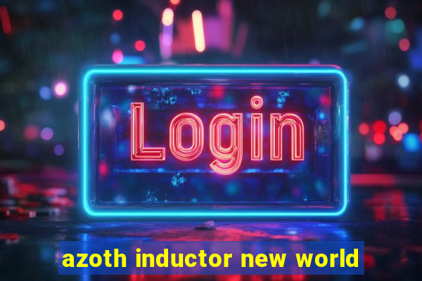 azoth inductor new world